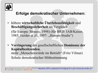   Erfolge demokratischer Unternehmen:   ,[object Object],[object Object],[object Object],Workshop GfA Heidelberg Prof. Wolfgang G. Weber, Universität Innsbruck 