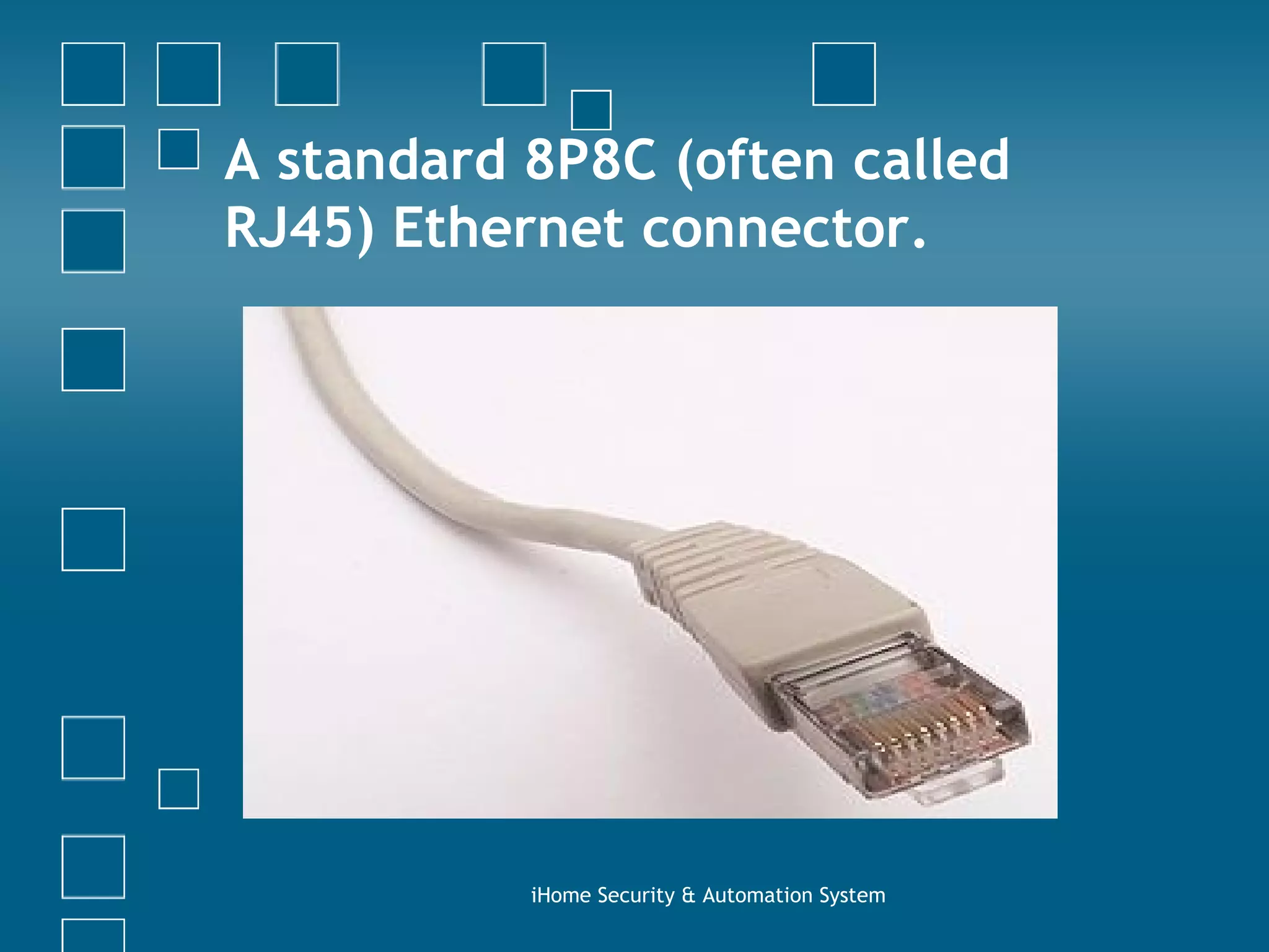 A standard 8P8C (often called RJ45) Ethernet connector. iHome Security & Automation System 