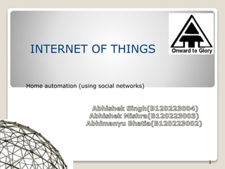 1
INTERNET OF THINGS
Home automation (using social networks)
 