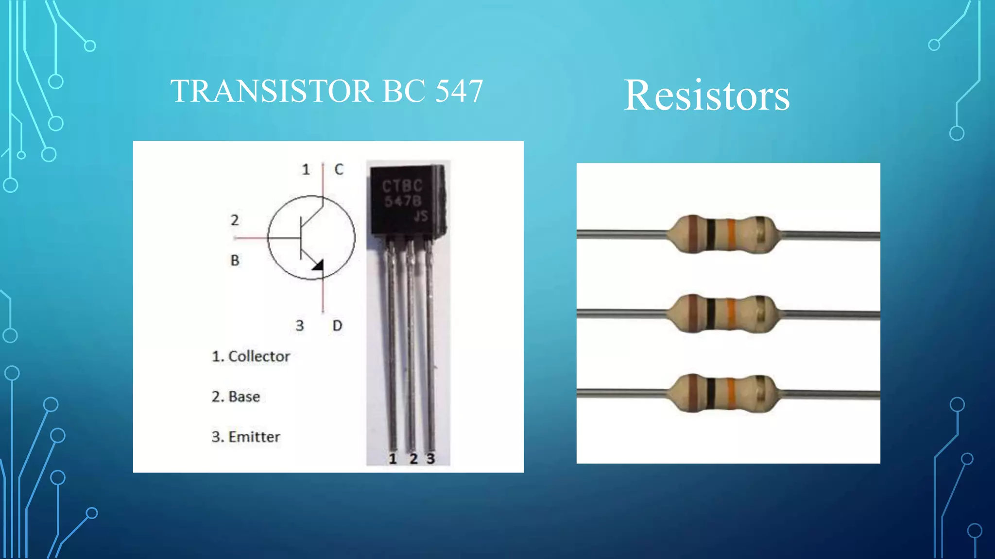 TRANSISTOR BC 547 Resistors
 