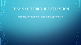 THANK YOU FOR YOUR ATTENTION
And thank you for providing us this opportunity
 