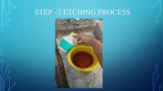 STEP –2 ETCHING PROCESS
 