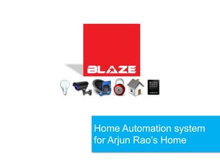 Home Automation system
for Arjun Rao’s Home
 