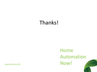 Thanks!HomeAutomationNow!www.homee.dk