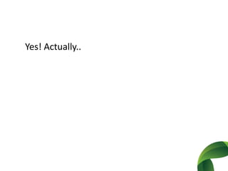 Yes! Actually..
