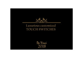 Luxurious customized
TOUCH SWITCHES
2018
 