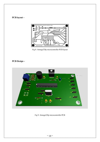 ~ 18 ~
PCB layout –
Fig 8: Atmega328p microcontroller PCB layout
PCB Design –
Fig 9: Atmega328p microcontroller PCB
 