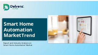 Smart Home
Automation
MarketTrend
Report and Industry Analysis on
Smart Home Automation Market
 