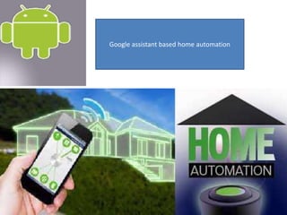 Google assistant based home automation
 