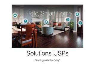 Solutions USPs
Starting with the “why”
 