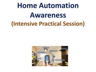 Home Automation
Awareness
(Intensive Practical Session)
 