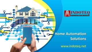 Home Automation
Solutions
www.indoteq.net
 