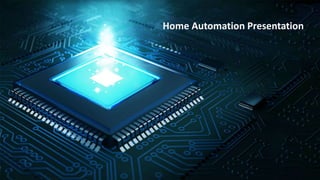 Home Automation Presentation
 