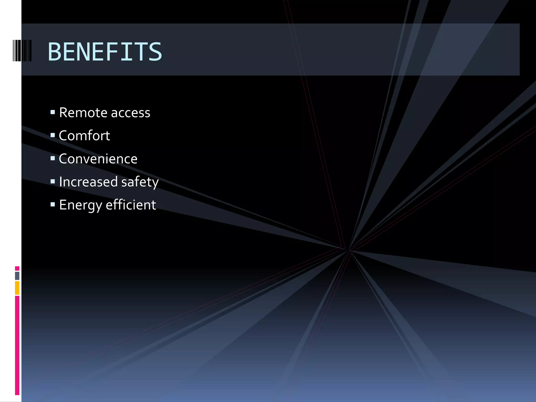  Remote access
 Comfort
 Convenience
 Increased safety
 Energy efficient
BENEFITS
 