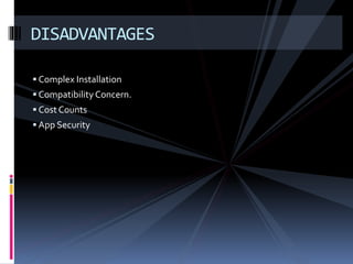  Complex Installation
 Compatibility Concern.
 Cost Counts
 App Security
DISADVANTAGES
 