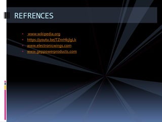 • www.wikipedia.org
• https://youtu.be/TZnrHkjlgLk
• www.electronicwings.com
• www.geppowerproducts.com
REFRENCES
 