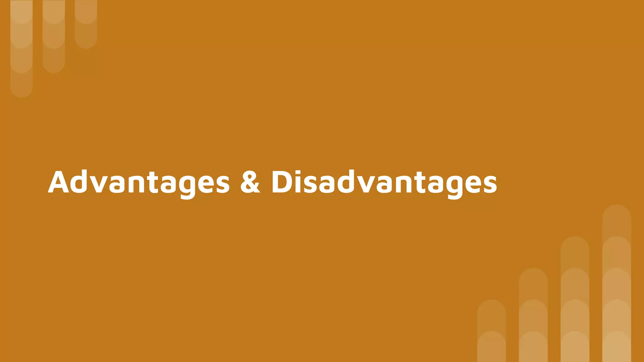 Advantages & Disadvantages
 