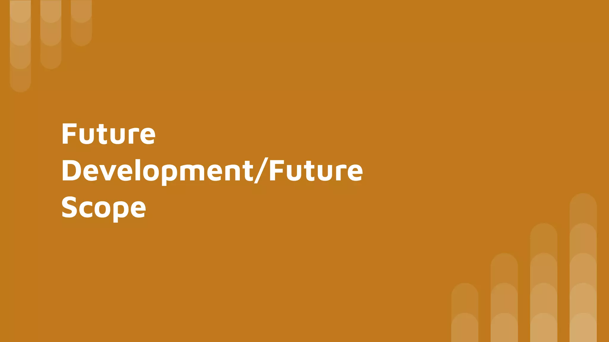 Future
Development/Future
Scope
 