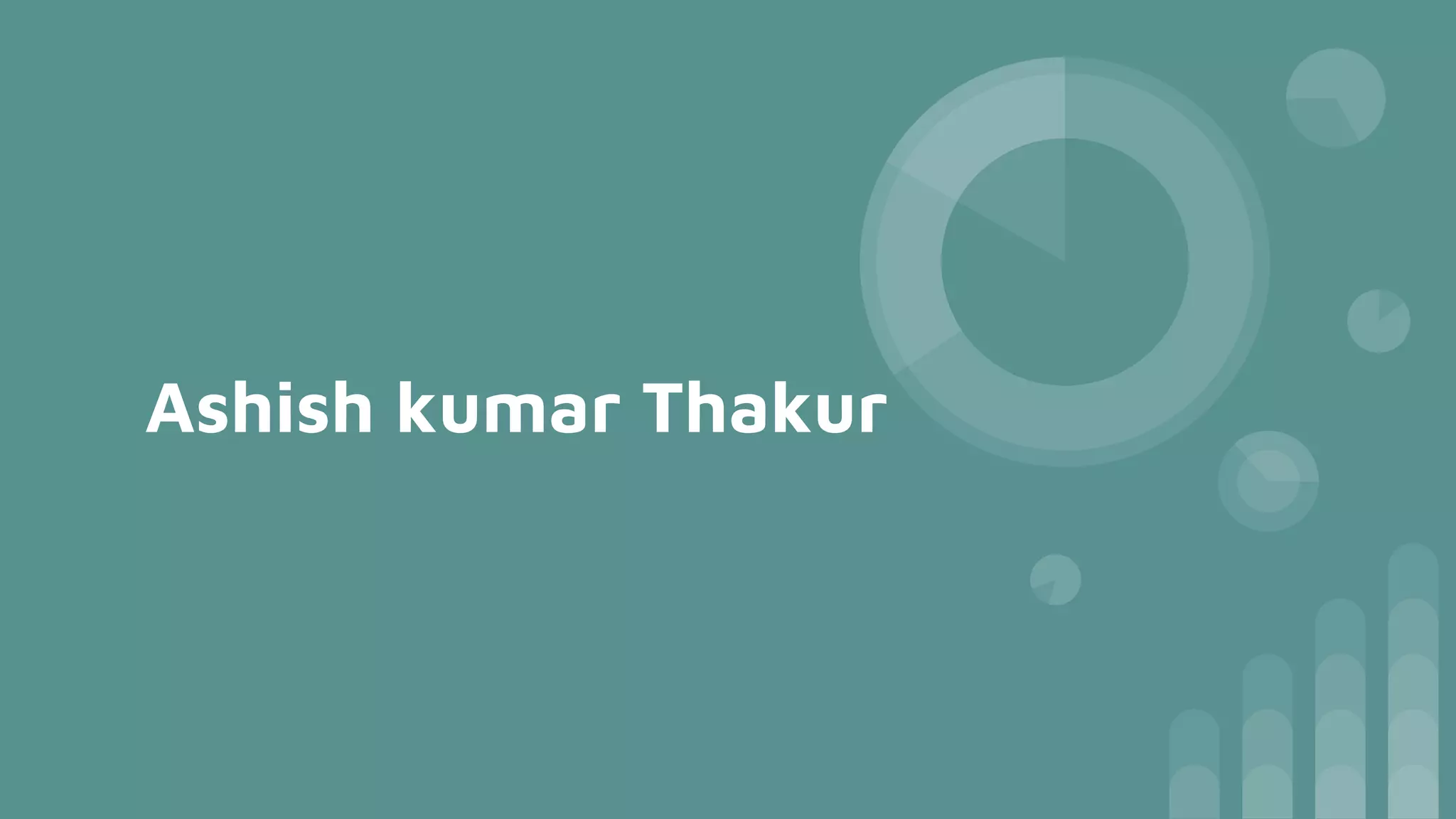 Ashish kumar Thakur
 