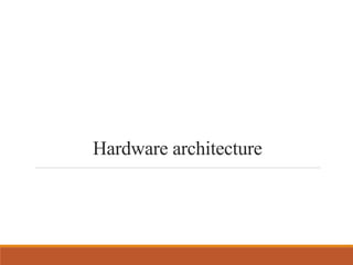Hardware architecture
 