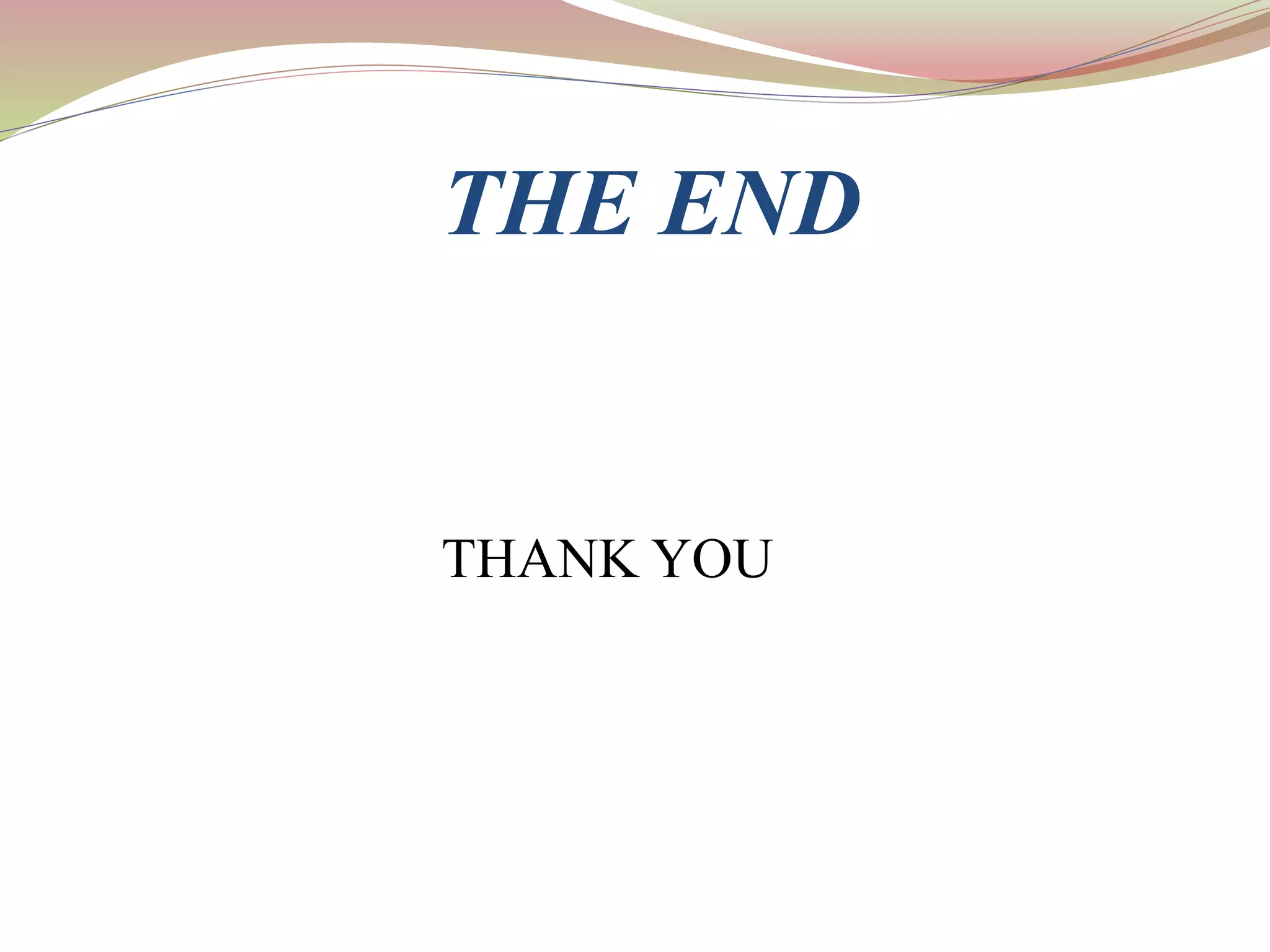 THE END
THANK YOU
 