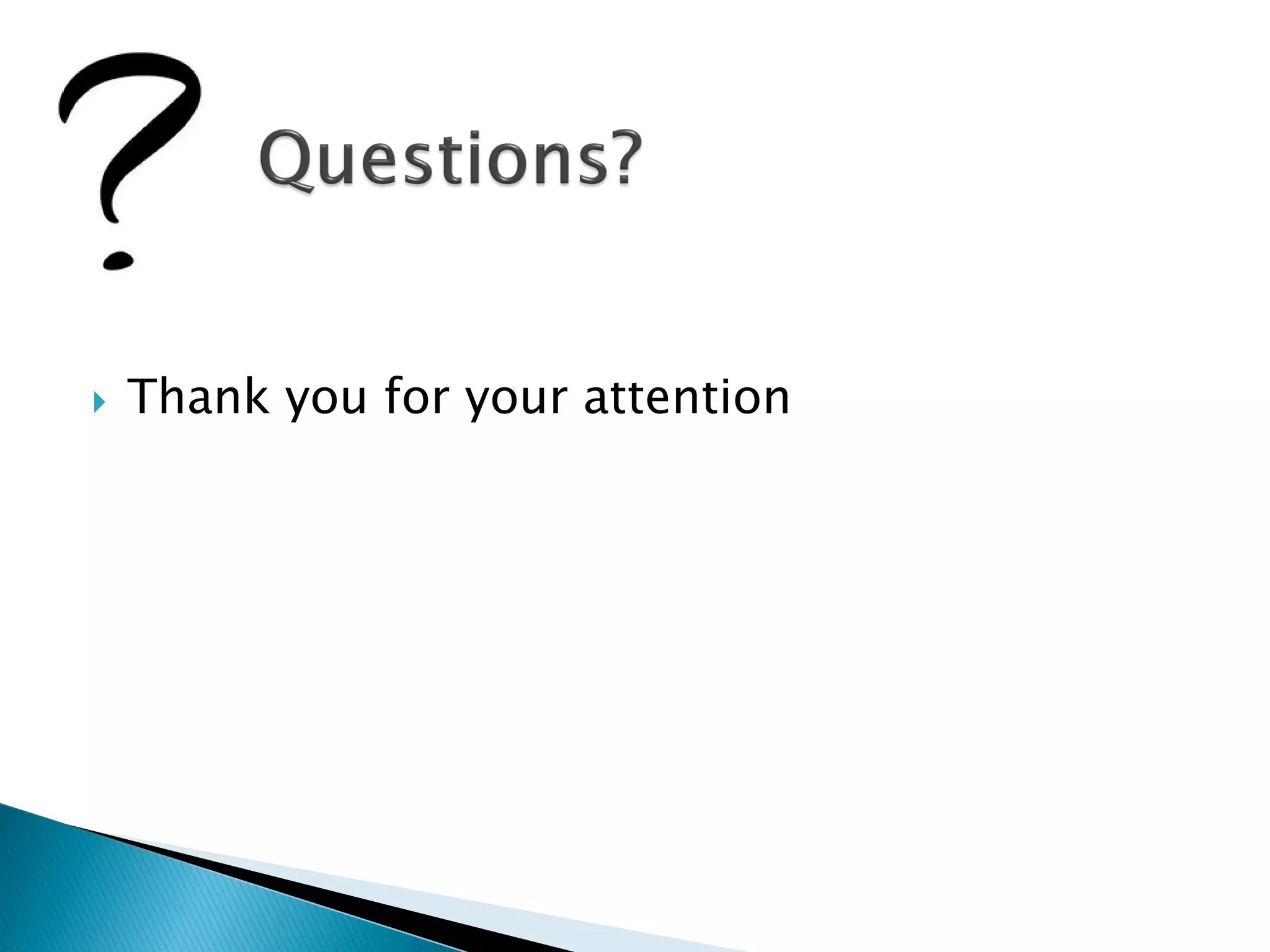  Thank you for your attention
 