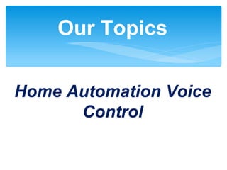 Our Topics
Home Automation Voice
Control
 