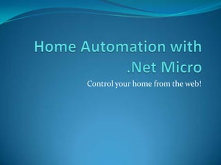 Home Automation with .Net Micro Control your home from the web! 