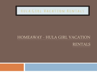 HOMEAWAY - HULA GIRL VACATION
RENTALS
 