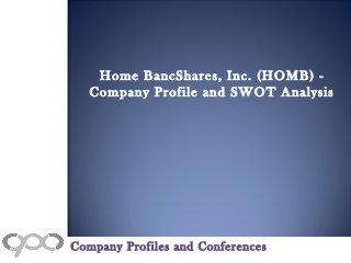 Home BancShares, Inc. (HOMB) -
Company Profile and SWOT Analysis
Company Profiles and Conferences
 