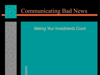 Communicating Bad News Making Your Investments Count 