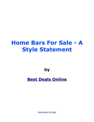 Home Bars For Sale - A
  Style Statement


              by

    Best Deals Online




        Home Bars For Sale
 