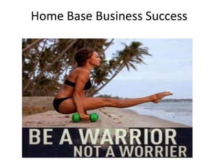 Home Base Business Success
 
