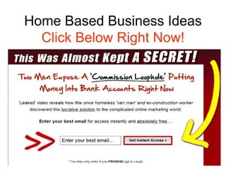 Home Based Business Ideas
  Click Below Right Now!
 