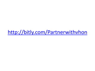 http://bitly.com/Partnerwithvhon
 