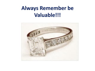 Always Remember be
Valuable!!!
 
