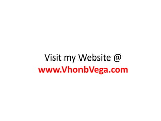 Visit my Website @
www.VhonbVega.com
 