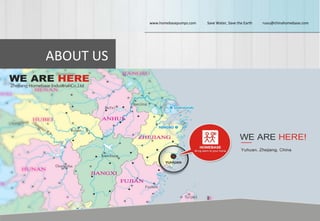 ABOUT US
www.homebasepumps.com Save Water, Save the Earth ruou@chinahomebase.com
 
