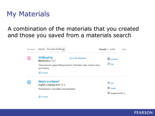 My Materials
A combination of the materials that you created
and those you saved from a materials search

 