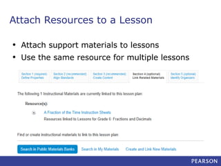 Attach Resources to a Lesson
•
•

Attach support materials to lessons
Use the same resource for multiple lessons

 