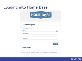 Logging into Home Base

tion, Inc. or its affiliates. All rights reserved.

4

 