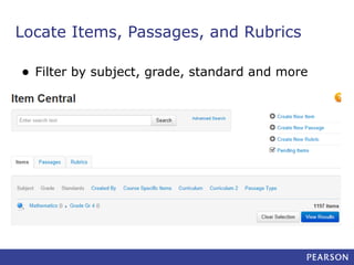Locate Items, Passages, and Rubrics
•

Filter by subject, grade, standard and more

 