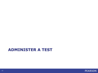 ADMINISTER A TEST

67

 