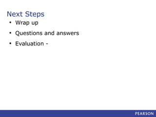 Next Steps
• Wrap up
• Questions and answers
• Evaluation -

 