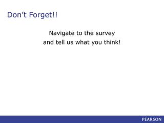 Don’t Forget!!
Navigate to the survey
and tell us what you think!

 