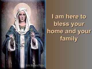 I am here to bless your home and your family