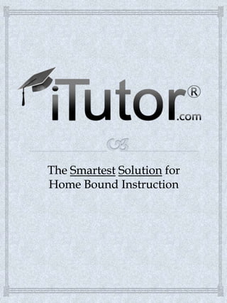The Smartest Solution for
Home Bound Instruction
 