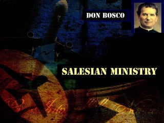 DON BOSCO
DON BOSCO
SALESIAN MINISTRY
 