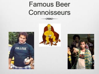 Famous Beer Connoisseurs