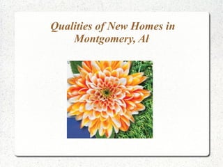 Qualities of New Homes in
Montgomery, Al
 